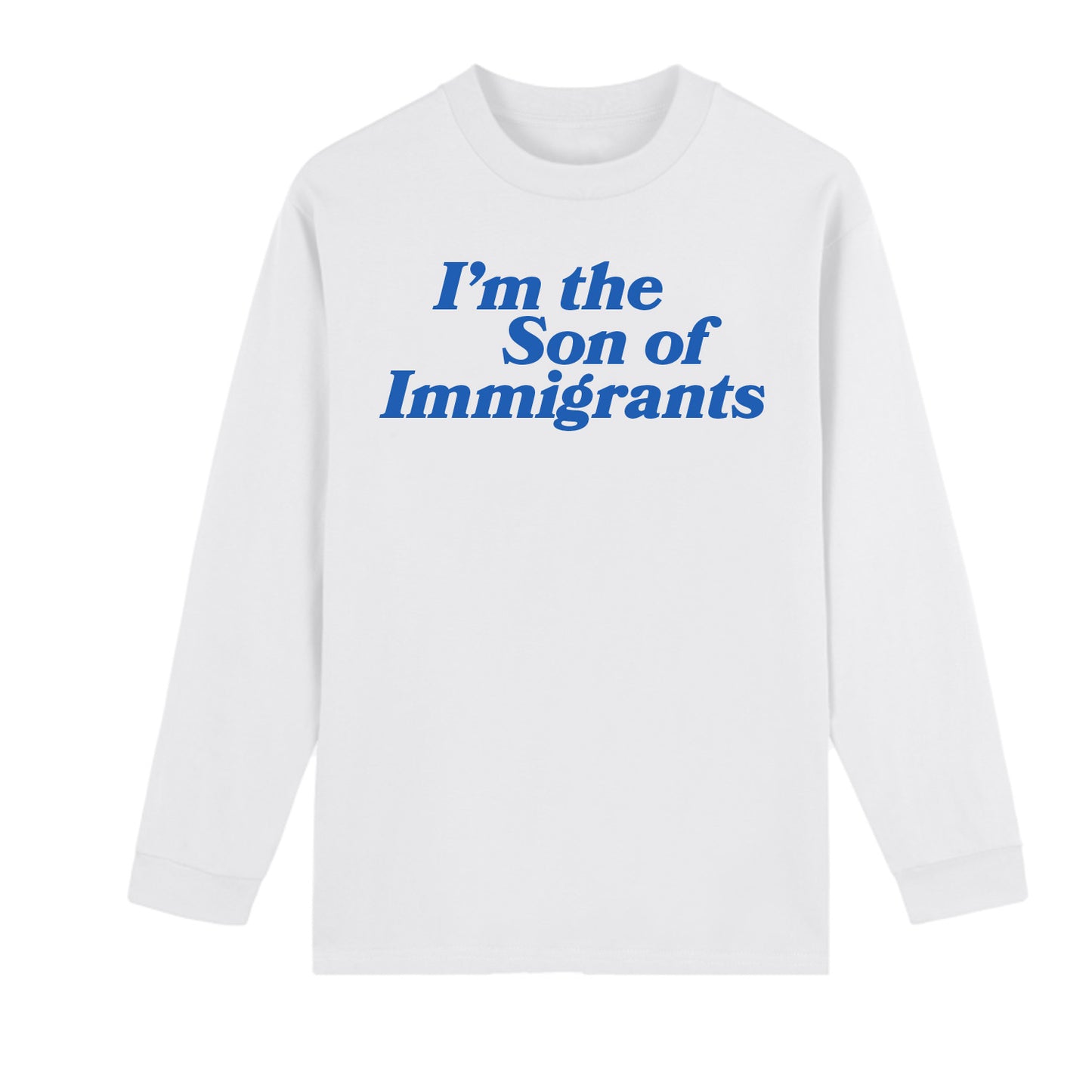 I'm The Son Of Immigrants White Long Sleeve T-Shirt